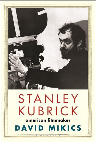 Stanley Kubrick American Filmmaker Jewish Lives Mikics David