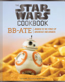The Star Wars Cookbook Bbate Awaken To The Force Of Breakfast And Brunch Cookbooks For Kids Star Wars Cookbook Star Wars Gifts Lara Starr