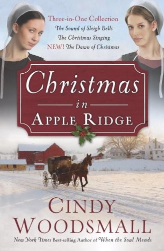 Christmas In Apple Ridge Threeinone Collection The Sound Of Sleigh Bells The Christmas Singing The Dawn Of Christmas Cindy Woodsmall