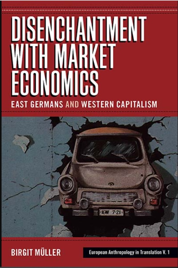 Disenchantment With Market Economics East Germans And Western Capitalism Birgit Mller