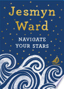 Navigate Your Stars Jesmyn Ward Gina Triplett Illustration