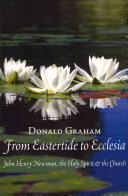 From Eastertide To Ecclesia John Henry Newman The Holy Spirit And The Church New Ed Donald Graham