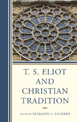 T S Eliot And Christian Tradition Benjamin G Lockerd Editor