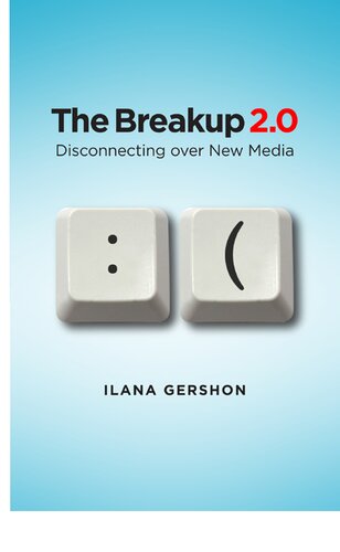 The Breakup 20 Disconnecting Over New Media Ilana Gershon