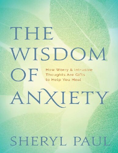 The Wisdom Of Anxiety How Worry And Intrusive Thoughts Are Gifts To Help You Heal Sheryl Paul