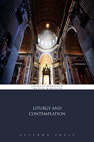 Liturgy And Contemplation Illustrated Kindle Edition Jacques Maritain Rassa Maritain