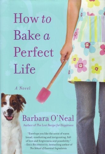 How To Bake A Perfect Life Barbara Oneal
