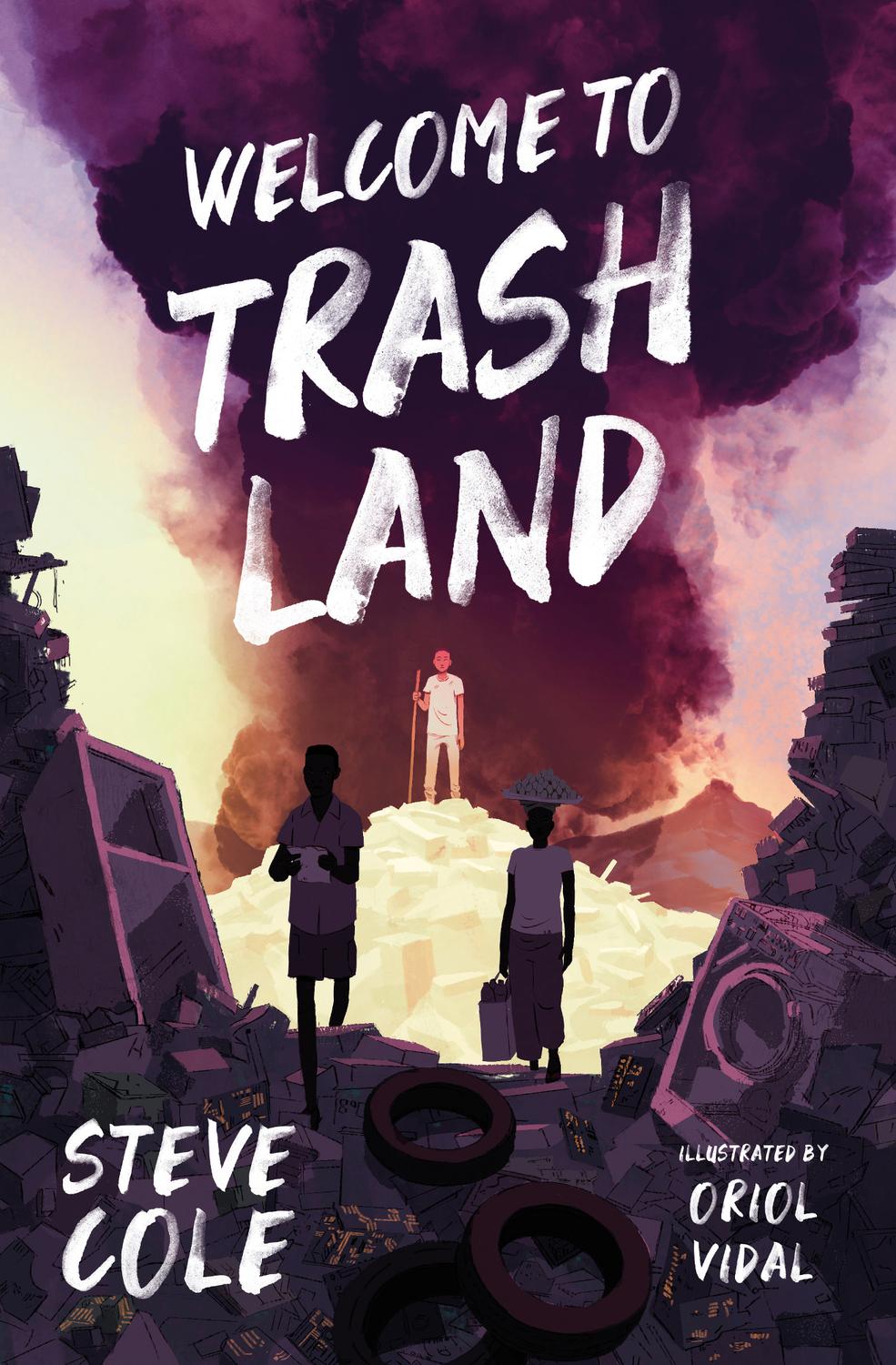 Welcome To Trashland Steve Cole Oriol Vidal Illustrator