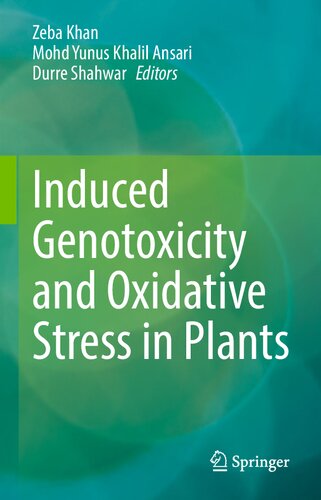 Induced Genotoxicity And Oxidative Stress In Plants 1st Ed 2021 Zeba Khan Editor