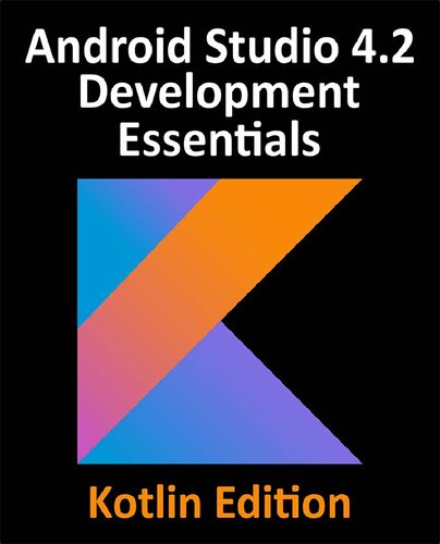 Android Studio 42 Development Essentials Kotlin Edition Developing Android Apps Using Android Studio 42 Kotlin And Android Jetpack Neil Smyth