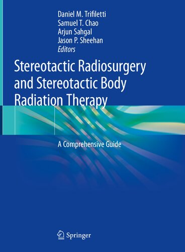 Stereotactic Radiosurgery And Stereotactic Body Radiation Therapy A Comprehensive Guide 1st Edition Samuel T Chao Arjun Sahgal Daniel M Trifiletti Jason P Sheehan