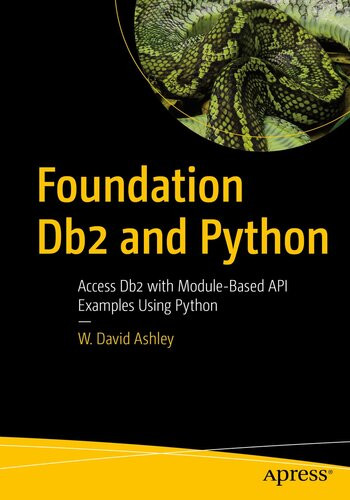 Foundation Db2 And Python Access Db2 With Modulebased Api Examples Using Python 1st Edition W David Ashley