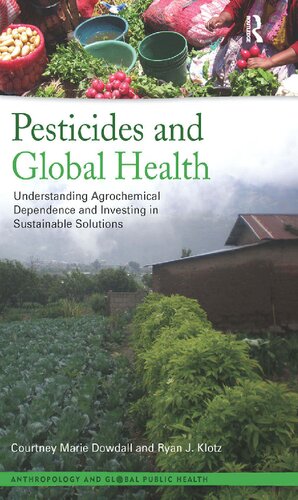 Pesticides And Global Health Understanding Agrochemical Dependence And Investing In Sustainable Solutions Courtney Marie Dowdall