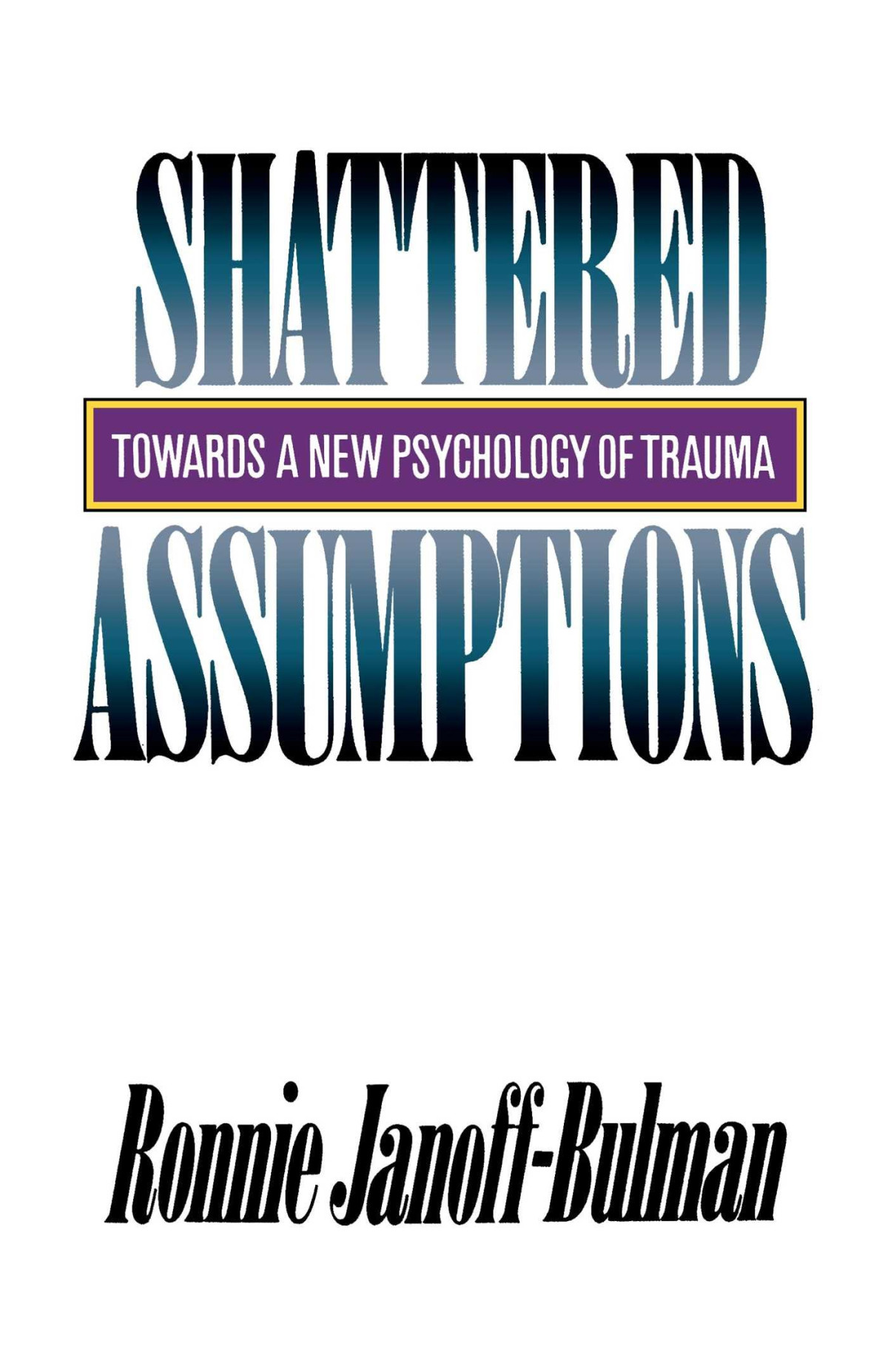 Shattered Assumptions Towards A New Psychology Of Trauma Completely Updated Ed Janoffbulman