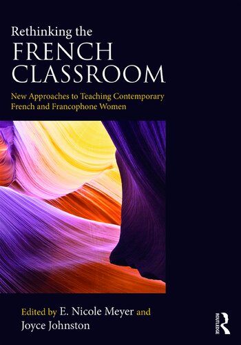 Rethinking The French Classroom New Approaches To Teaching Contemporary French And Francophone Women E Nicole Meyer