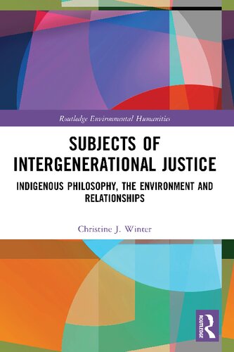 Subjects Of Intergenerational Justice Indigenous Philosophy The Environment And Relationships Christine J Winter
