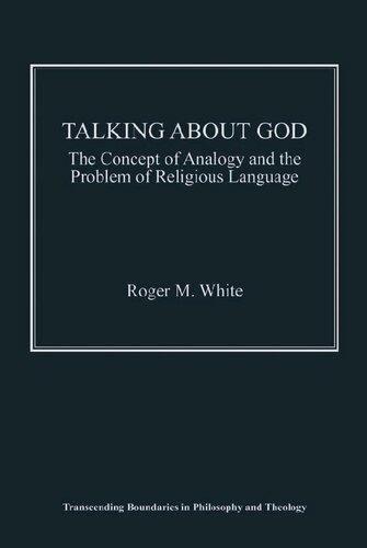 Talking About God The Concept Of Analogy And The Problem Of Religious Language Roger M White