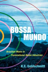 Bossa Mundo Brazilian Music In Transnational Media Industries Ke Goldschmitt