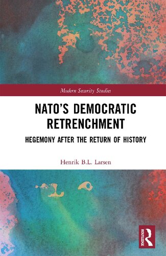 Natos Democratic Retrenchment Hegemony After The Return Of History Henrik Bl Larsen