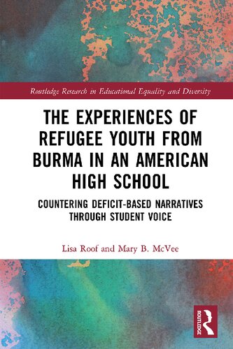 The Experiences Of Refugee Youth From Burma In An American High School Countering Deficitbased Narratives Through Student Voice Lisa Roof