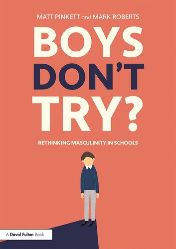 Boys Dont Try Rethinking Masculinity In Schools Matt Pinkett