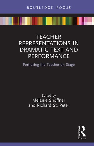 Teacher Representations In Dramatic Text And Performance Portraying The Teacher On Stage Melanie Shoffner