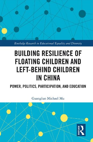 Building Resilience Of Floating Children And Leftbehind Children In China Power Politics Participation And Education Guanglun Michael Mu