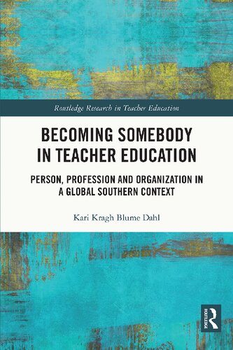 Becoming Somebody In Teacher Education Person Profession And Organization In A Global Southern Context Kari Kragh Blume Dahl