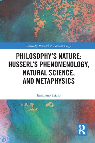 Philosophys Nature Husserls Phenomenology Natural Science And Metaphysics Emiliano Trizio