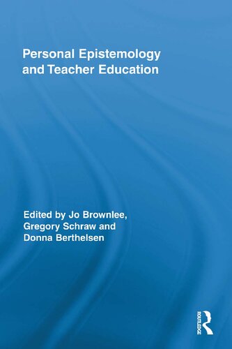Personal Epistemology And Teacher Education Jo Brownlee Gregory Schraw