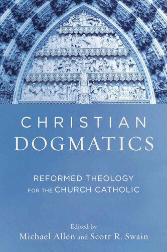 Christian Dogmatics Reformed Theology For The Church Catholic Michael Allen