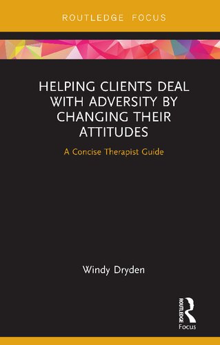 Helping Clients Deal With Adversity By Changing Their Attitudes A Concise Therapist Guide 1st Edition Windy Dryden
