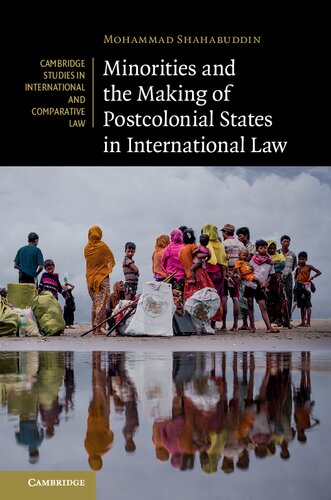 Minorities And The Making Of Postcolonial States In International Law Mohammad Shahabuddin