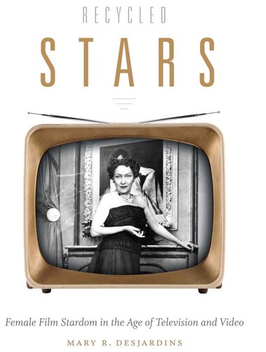 Recycled Stars Female Film Stardom In The Age Of Television And Video Illustrated Mary R Desjardins