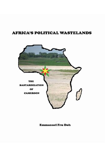 Africas Political Wastelands The Bastardization Of Cameroon Emmanuel Fru Doh