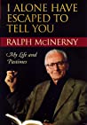I Alone Have Escaped To Tell You My Life And Pastimes Hardcover Ralph Mcinerny