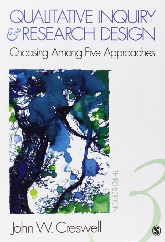 Qualitative Inquiry And Research Design Choosing Among Five Approaches 3rd Edition John W Creswell
