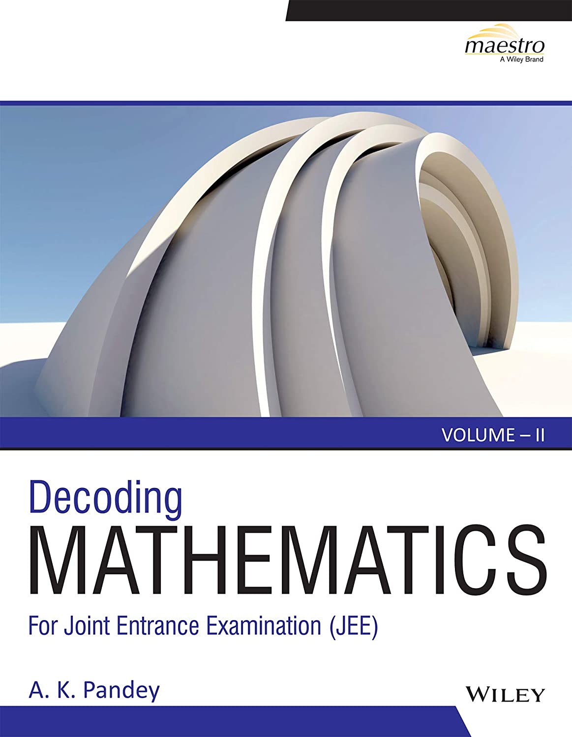 Wileys Decoding Mathematics For Joint Entrance Examination Jee Volume2 First A K Pandey