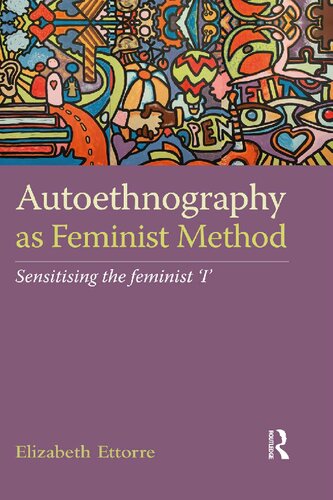 Autoethnography As Feminist Method Sensitising The Feminist I Elizabeth Ettorre