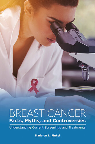 Breast Cancer Facts Myths And Controversies Understanding Current Screenings And Treatments 1st Edition Madelon Finkel