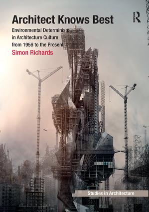 Architect Knows Best Environmental Determinism In Architecture Culture From 1956 To The Present Simon Richards