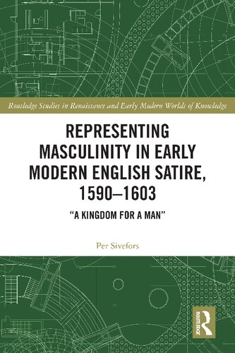 Representing Masculinity In Early Modern English Satire 15901603 A Kingdom For A Man Per Sivefors