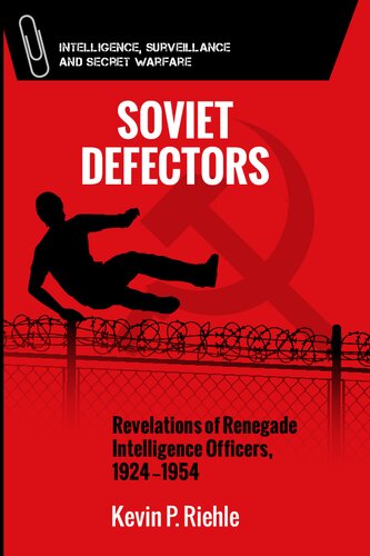 Soviet Defectors Revelations Of Renegade Intelligence Officers 19241954 Kevin P Riehle