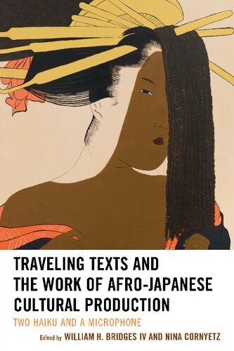 Traveling Texts And The Work Of Afrojapanese Cultural Production Two Haiku And A Microphone 1st Edition William H Bridges Iv Editor