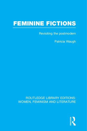 Feminine Fictions Revisiting The Postmodern Patricia Waugh