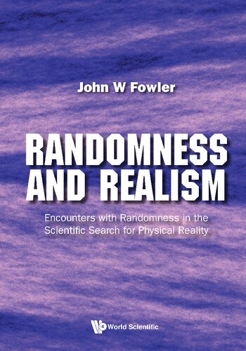 Randomness And Realism Encounters With Randomness In The Scientific Search For Physical Reality Fowler