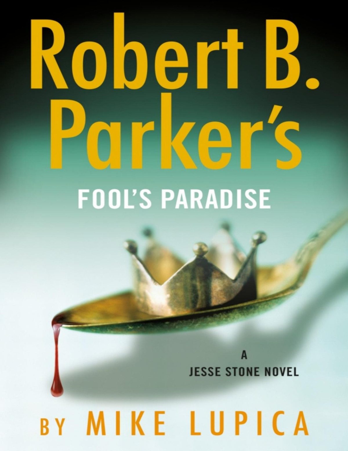 Robert B Parkers Fools Paradise Mike Lupica