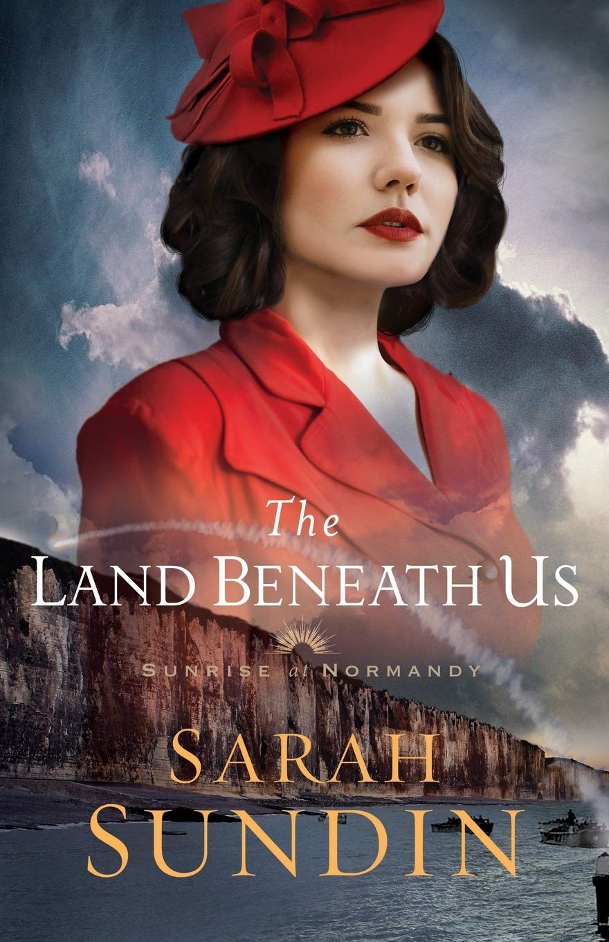 The Land Beneath Us Sunrise At Normandy Book 3 Sarah Sundin