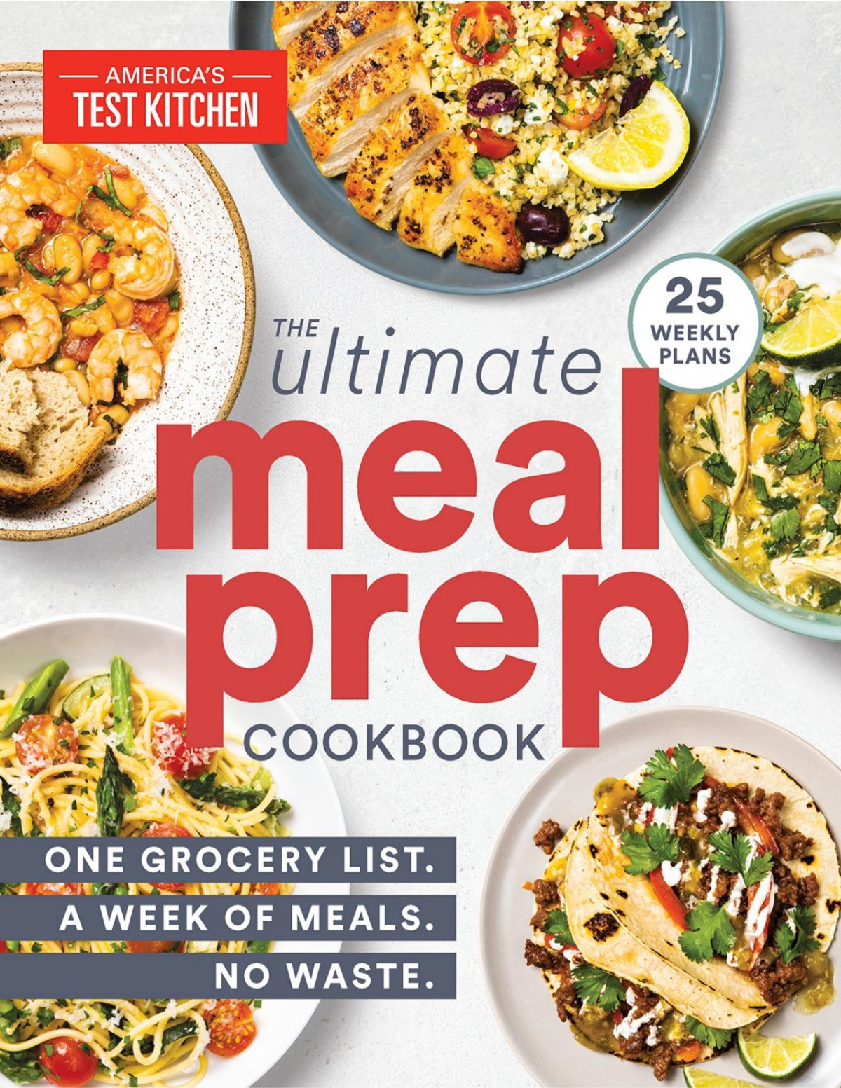The Ultimate Mealprep Cookbook One Grocery List A Week Of Meals No Waste Americas Test Kitchen