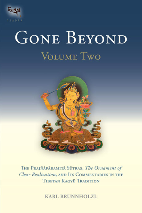 Gone Beyond The Prajnaparamita Sutras The Ornament Of Clear Realization And Its Commentaries In The Tibetan Kagyu Tradition Volume 2 Karl Brunnholzl